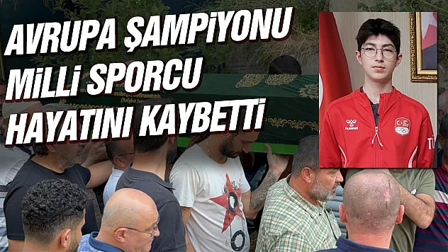 Avrupa şampiyonu milli sporcu hayatını kaybetti