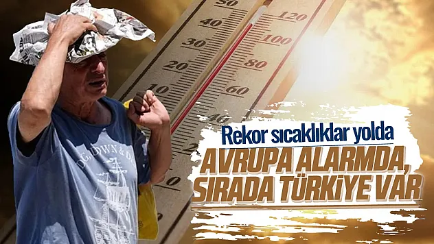 Avrupa'yı kavurdu sıra Türkiye'de