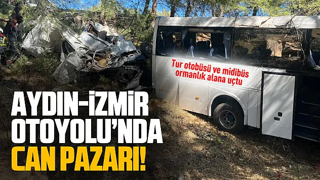 Aydın-İzmir otoyolu'nda feci kaza: 2 kişi hayatını kaybetti, 9 turist yaralandı