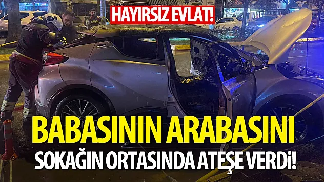 Samsun Bafra'da evlat dehşeti: tartıştığı babasının otomobilini küle çevirdi