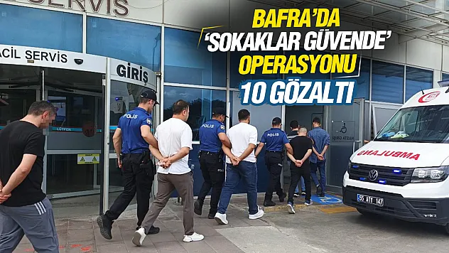 Bafra'da 'Sokaklar Güvende' operasyonu: 10 gözaltı