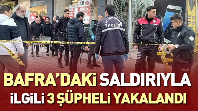 Bafra'daki silahlı saldırıyla ilgili 3 şüpheli yakalandı