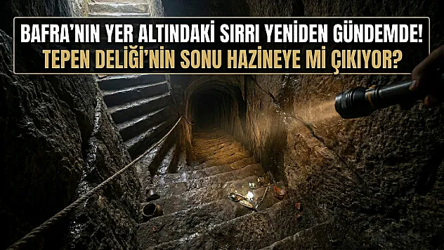 Bafra'nın altındaki 136 basamaklı sır yeniden gündemde! Tepen Deliği'nin Sonu Hazineye mi Çıkıyor?