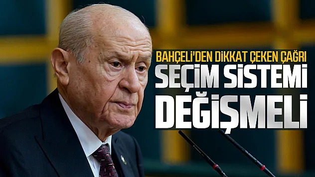 Bahçeli'den dikkat çeken çağrı: Seçim sistemi değişmeli