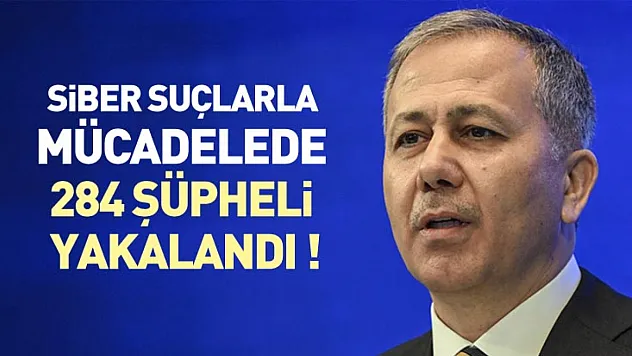 Bakan açıkladı ! Siber suçlarla mücadelede 284 şüpheli yakalandı