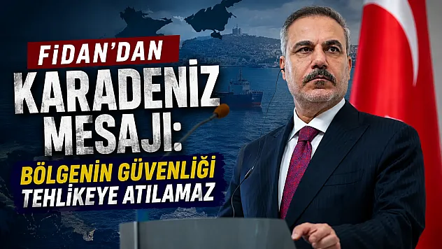 Bakan Fidan: Karadeniz'in Savaş Alanına Dönüşmesine İzin Verilmemeli