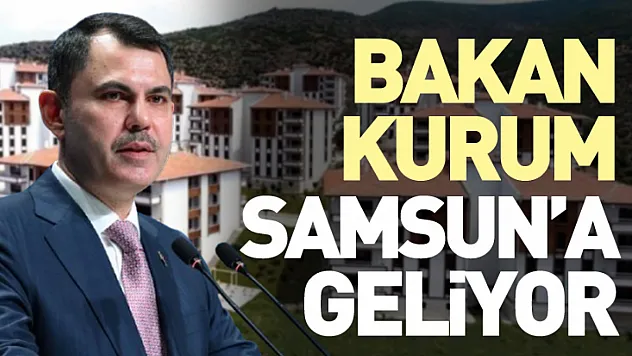 Bakan Kurum Samsun'a Geliyor