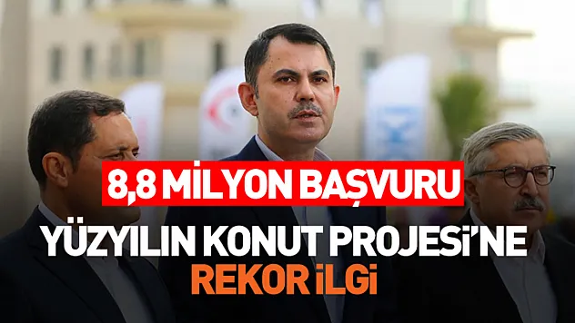Bakan Kurum: Yüzyılın Konut Projesi kampanyamıza 8 milyon 840 bin vatandaşımız başvurmuştur