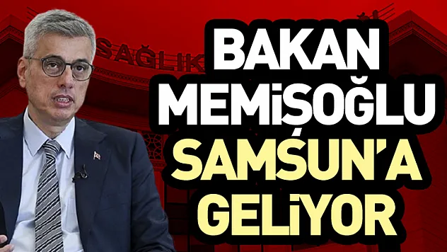 Bakan Memişoğlu Samsun'a geliyor