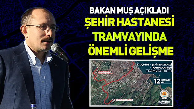Bakan Muş açıkladı: Şehir hastanesi tramvayında önemli gelişme