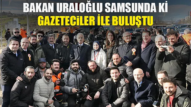Bakan Uraloğlu Samsun'daki Gazetecilerle Buluştu