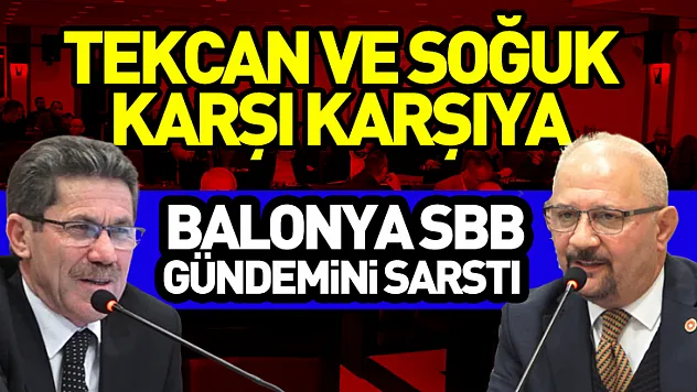 Balonya SBB Gündemini sarstı  Tekcan ve Soğuk karşı karşıya