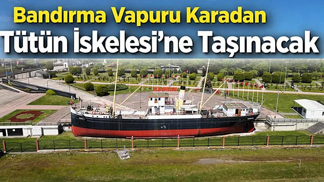 Bandırma Vapuru Karadan Yürütülerek Tütün İskelesi'ne Taşınacak