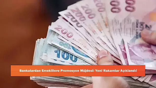 Bankalardan Emeklilere Promosyon Müjdesi: Yeni Rakamlar Açıklandı!