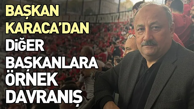 Başkan Karaca'dan diğer başkanlara örnek davranış