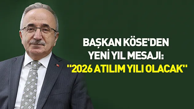 Başkan Köse'den yeni yıl mesajı: '2026 atılım yılı olacak'