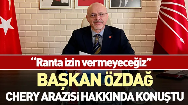 Başkan Özdağ'dan 'Chery' yorumu! 'Ranta izin vermeyeceğiz'