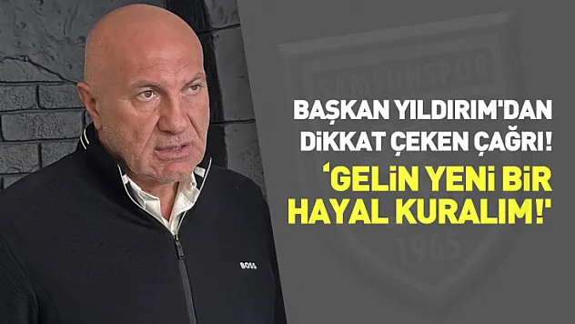 Başkan Yıldırım'dan Dikkat Çeken Çağrı! 'Gelin Yeni Bir Hayal Kuralım!'