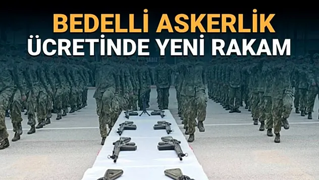 Bedelli askerlik ücreti ne kadar oldu?