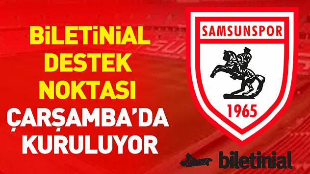 Biletinial Destek Noktası Çarşamba'da Kuruluyor