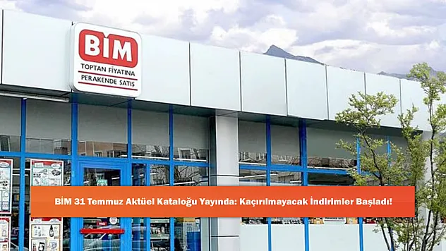BİM 31 Temmuz Aktüel Kataloğu Yayında: Kaçırılmayacak İndirimler Başladı!