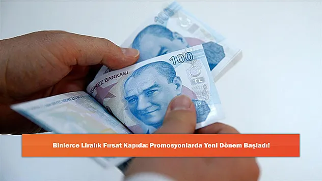 Binlerce Liralık Fırsat Kapıda: Promosyonlarda Yeni Dönem Başladı!