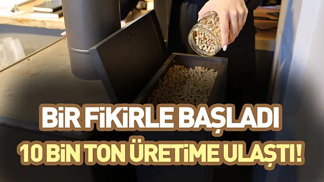 Bir Fikirle Başladı, 10 Bin Ton Üretime Ulaştı!