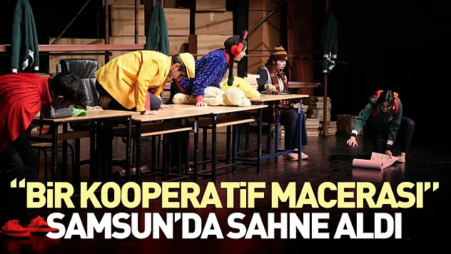 'Bir Kooperatif Macerası' Samsun'da Sahne Aldı