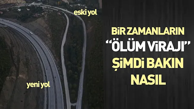 Bir Zamanların 'Ölüm Virajı' Şimdi Bakın Nasıl..