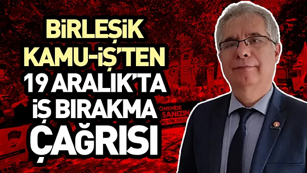 Birleşik Kamu-İş'ten 19 Aralık'ta İş Bırakma Çağrısı