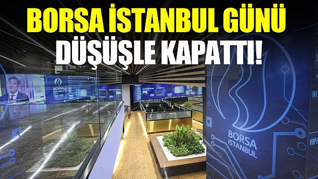 BIST 100 Endeksi günü düşüşle tamamladı
