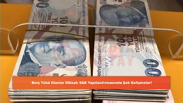 Borç Yükü Olanlar Dikkat: SGK Yapılandırmasında Şok Gelişmeler!