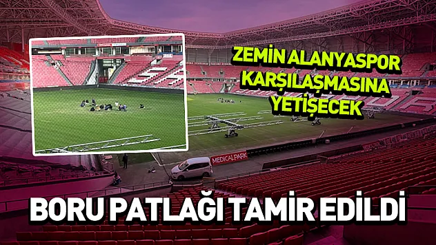 Boru patlağı tamir edildi.. Zemin Alanyaspor karşılaşmasına yetişecek