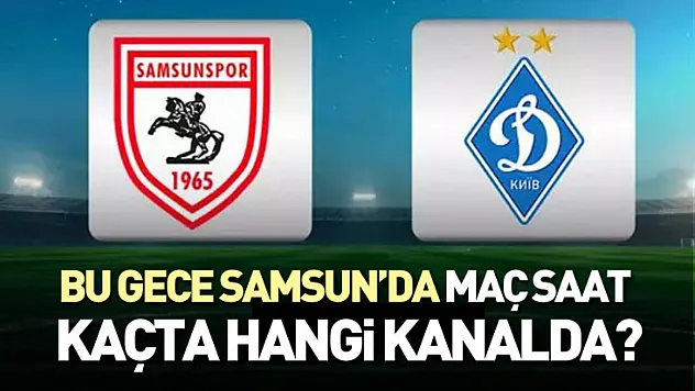 Bu Gece Samsun'da Maç Saat Kaçta, Hangi Kanalda?