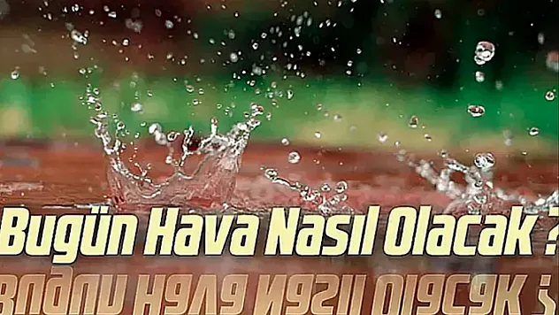 Bugün hava nasıl olacak?