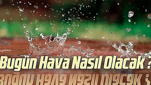 Bugün hava nasıl olacak?