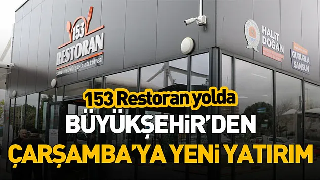 Büyükşehir'den Çarşamba'ya Yeni Yatırım: 153 Restoran Yolda