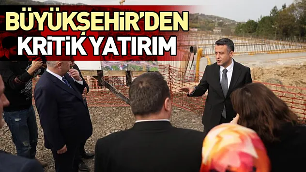 Büyükşehir'den Kritik Yatırım