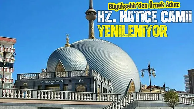 Büyükşehir'den Örnek Adım: Hz. Hatice Camii Yenileniyor