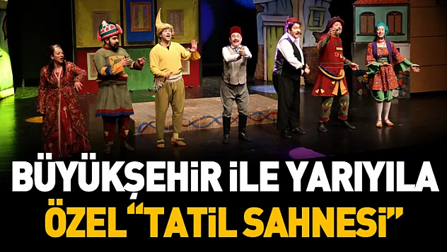 Büyükşehir ile Yarıyıla Özel 'Tatil Sahnesi'