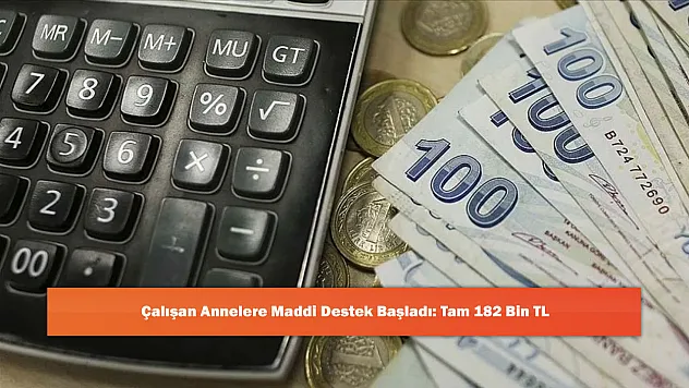 Çalışan Annelere Maddi Destek Başladı: Tam 182 Bin TL
