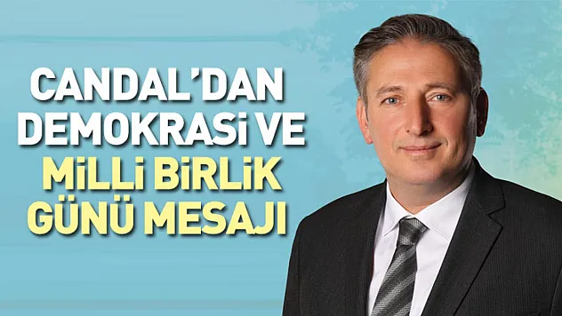 Candal'dan Demokrasi ve Milli Birlik Günü mesajı
