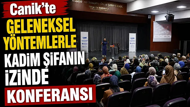 Canik'te 'geleneksel yöntemlerle kadim şifanın izinde' konferansı