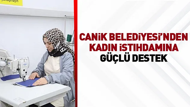 Canik'te hanım konaklarında 12 bin 132 kadına mesleki eğitim