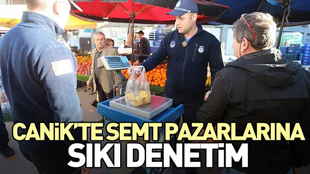 Canik'te Semt Pazarlarına Sıkı Denetim