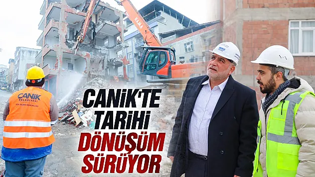 Canik'te Tarihi Dönüşüm Sürüyor: İlk Etapta 656 Konut Yapılacak