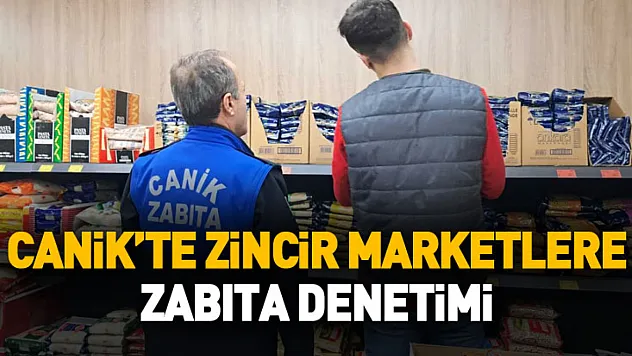 Canik'te zincir marketlere zabıta denetimi