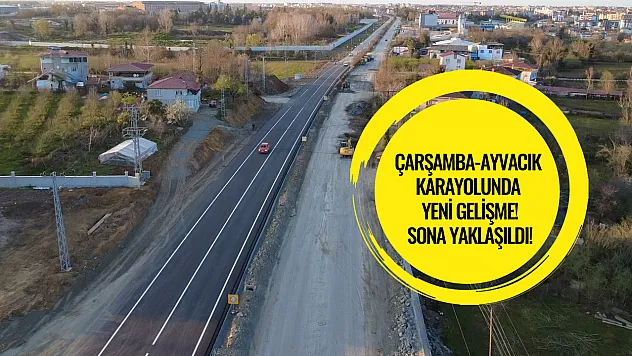 Çarşamba-Ayvacık Karayolunda Yeni Gelişme: Sona Yaklaşıldı!