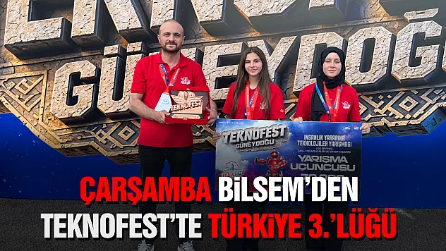 Çarşamba BİLSEM'den büyük başarı: TEKNOFEST 2026'da Türkiye 3.'lüğü Samsun'a geldi!