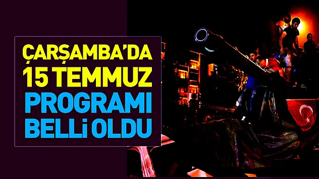 Çarşamba'da 15 Temmuz programı belli oldu